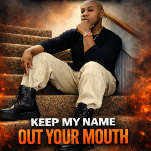 Keep My Name Out Your Mouth